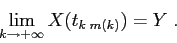 \begin{displaymath}
\lim_{k\to +\infty} X(t_{k\;m(k)}) = Y\; .
\end{displaymath}