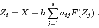 \begin{displaymath}
Z_i= X+ h\sum_{j=1}^s a_{ij}F(Z_j)\;.
\end{displaymath}