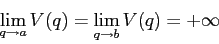 \begin{displaymath}
\lim_{q\to a} V(q)=\lim_{q\to b} V(q)= +\infty
\end{displaymath}