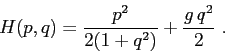 \begin{displaymath}
H(p,q)=\frac{p^2}{2(1+q^2)}+\frac{g\,q^2}2\ .
\end{displaymath}