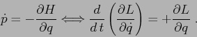 \begin{displaymath}
\dot p= -\frac{\partial {H}}{\partial {q}} \Longleftrightarr...
...rtial {\dot q}}\right) = +\frac{\partial {L}}{\partial {q}}\;.
\end{displaymath}