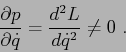 \begin{displaymath}
\frac{\partial {p}}{\partial {\dot q}}= \frac{d^2{L}}{d{\dot q}^2}\neq 0 \ .
\end{displaymath}