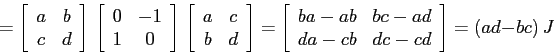 \begin{displaymath}
= \left[\begin{array}{cc}{a}&{b}\\
{c}&{d}\end{array}\rig...
...b}&{bc-ad}\\
{da-cb}&{dc-cd}\end{array}\right]= (ad-bc)\, J
\end{displaymath}