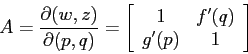 \begin{displaymath}
A=\frac{\partial {(w,z)}}{\partial {(p,q)}}=\left[\begin{array}{cc}{1}&{f'(q)}\\
{g'(p)}&{1}\end{array}\right]
\end{displaymath}