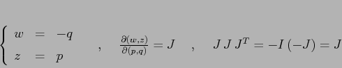 \begin{displaymath}
\left\{\begin{array}{lcl}
{\displaystyle w} & {\displayst...
...l {(p,q)}}=J \hspace{5mm},\hspace{5mm}J\,J\,J^T = -I\, (-J)=J
\end{displaymath}