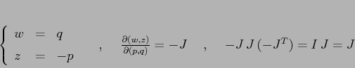 \begin{displaymath}
\left\{\begin{array}{lcl}
{\displaystyle w} & {\displayst...
...{(p,q)}}=-J
\hspace{5mm},\hspace{5mm}-J\,J\,(-J^T) = I\,J=J
\end{displaymath}