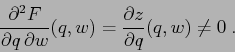 \begin{displaymath}
\frac{\partial^2 {F}}{\partial {q}\,\partial{w}}(q,w)= \frac{\partial {z}}{\partial {q}}(q,w)\neq 0\;.
\end{displaymath}