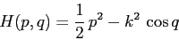 \begin{displaymath}
H(p,q)=\frac 12\, p^2 -k^2\,\cos q
\end{displaymath}