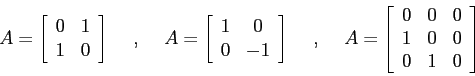 \begin{displaymath}
A=\left[\begin{array}{cc}{0}&{1}\\
{1}&{0}\end{array}\rig...
...ay}{ccc}
0 & 0 & 0\\ 1 & 0 & 0\\ 0 & 1 & 0\end{array}\right]
\end{displaymath}