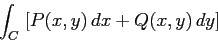 \begin{displaymath}
\int_C \; [P(x,y)\,dx + Q(x,y)\, dy]
\end{displaymath}