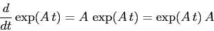 \begin{displaymath}
\frac{d{}}{d{t}} \exp(A\,t)=A\, \exp(A\,t)=\exp(A\, t)\,A
\end{displaymath}