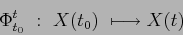 \begin{displaymath}
\Phi^t_{t_0} \ : \ X(t_0) \ \longmapsto X(t)
\end{displaymath}
