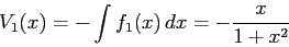 \begin{displaymath}V_1(x)=-\int f_1(x)\, dx=-\frac x{1+x^2} \end{displaymath}