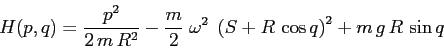 \begin{displaymath}H(p,q)= \frac {p^2}{2\,m\,R^2} - \frac m2\; \omega^2\; \left(S+R\,\cos q\right)^2 + m\,g\,R\,\sin q \end{displaymath}