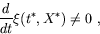 \begin{displaymath}{\displaystyle d \over \displaystyle dt}\xi(t^*,X^*)\ne 0\ ,
\end{displaymath}