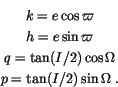 \begin{eqnarray*}&k=e \cos\varpi\\
&h=e\sin\varpi\\
&q=\tan (I/2)\cos\Omega\\
&p= \tan(I/2)\sin\Omega\ .
\end{eqnarray*}